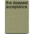 The Deepest Acceptance
