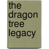 The Dragon Tree Legacy door Ali Vali