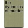 The Dynamics of Murder door R. Barri Flowers