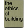 The Ethics Of Building door Mario Botta