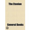 The Etonian (Volume 1) by Unknown Author