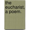 The Eucharist, a poem. door Onbekend