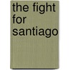 The Fight for Santiago door Stephen Bonsal
