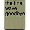 The Final Wave Goodbye door Ashley Marks