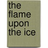 The Flame Upon the Ice door William R. Forstchen