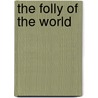 The Folly of the World door Jessie Bullington