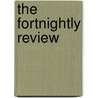 The Fortnightly Review by Unknown Author