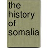 The History of Somalia door Raphael Chijioke Njoku