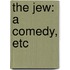 The Jew: a comedy, etc