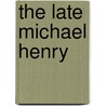 The Late Michael Henry door Richard L. Henry
