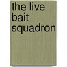 The Live Bait Squadron door Henk van der Linden
