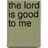 The Lord Is Good to Me