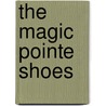 The Magic Pointe Shoes door Patricia Storelli