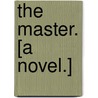 The Master. [A novel.] by Israel Zangwill