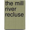 The Mill River Recluse door Darcie Chan