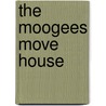 The Moogees Move House door Leslie McGuirk