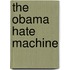 The Obama Hate Machine