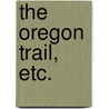 The Oregon Trail, etc. door Francis Parkmann