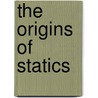 The Origins of Statics door Pierre Duhem