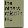 The Others Raisd in Me door Gregory Betts