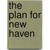 The Plan For New Haven by Jr. Frederick Law Olmsted