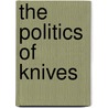 The Politics of Knives by Jonathan Ball