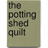 The Potting Shed Quilt door Ann Hazelwood