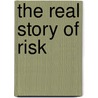 The Real Story of Risk door Glenn E. Croston