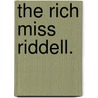 The Rich Miss Riddell. by Dorothea Gerard