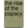 The Rise of the Papacy by Robert B. Eno