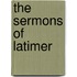 The Sermons of Latimer