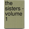The Sisters - Volume 1 by Georg Ebers