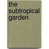 The Subtropical Garden door William Robinson