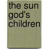 The Sun God's Children door James Willard Schultz