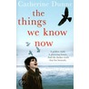 The Things We Know Now door Catherine Dunne