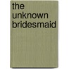 The Unknown Bridesmaid door Margaret Foster