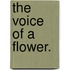 The Voice of a Flower.