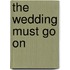 The Wedding Must Go on