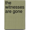 The Witnesses Are Gone by Joel Lane