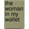 The Woman in my Wallet door Sandra Abegglen