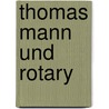 Thomas Mann und Rotary door Erwin Bischof