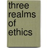 Three Realms of Ethics by John W. Glaser