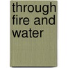Through Fire and Water door Steven M. Nolt