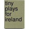 Tiny Plays for Ireland by Jim Culleton