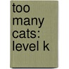 Too Many Cats: Level K door Sindy McKay