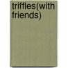 Triffles(With Friends) door Trish Deseine