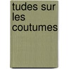 Tudes Sur Les Coutumes by Henri Klimrath