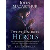 Twelve Unlikely Heroes door John MacArthur