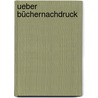 Ueber Büchernachdruck door Siegmund Krause Christian