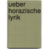Ueber Horazische Lyrik door Albert Bischoff